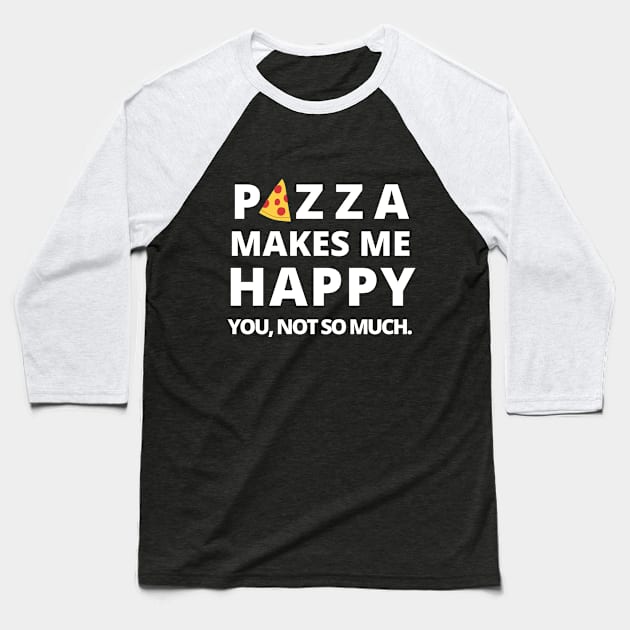 Happy Pizza Cute Funny Foodie Shirt Laugh Joke Food Hungry Snack Gift Sarcastic Happy Fun Introvert Awkward Geek Hipster Silly Inspirational Motivational Birthday Present Baseball T-Shirt by EpsilonEridani